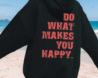 Do What Makes You Happy Hoodie, Inspirational Sweatshirt, Positive Hoodie, Aesthetic Hoodie, Trendy Women Hoodies, Positive Saying Hoodie