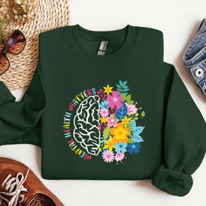 Mental Health Sweatshirt, Mental Health Matters Shirt, Inspirational Sweatshirt, Women Mental Health, Motivational shirt, Mental Health Gift