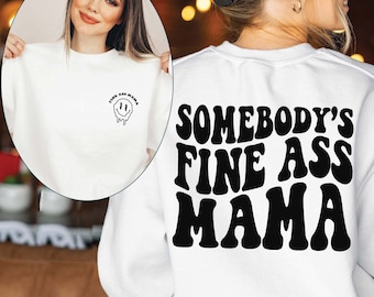 Somebody's Fine Ass Mama Sweatshirt, Mama Crewneck, Mother's Day Sweatshirt, Mothers Day gift, Mother birthday gift, Mom Life, Gift for Nana