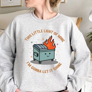 Dumpster Fire Shirts Emotional Dumpster Fire Sweatshirt, This Little Light of Mine Sweater, Mental Health Gifts, Dumpster Fire Sweatshirt