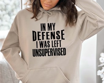 Sarcastic Women's Hoodie: In My Defense, Unsupervised