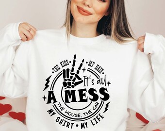 It's All A Mess Sweatshirt, Funny Mama Quote Sweatshirt, Mom Crewneck, Mom Life Shirt, Motherhood Sweatshirt, Gift for Mama, Gift for Wife
