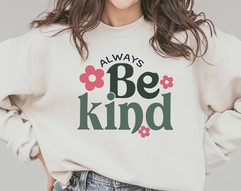 Always Be Kind Sweatshirt: Inspirational Women's Apparel
