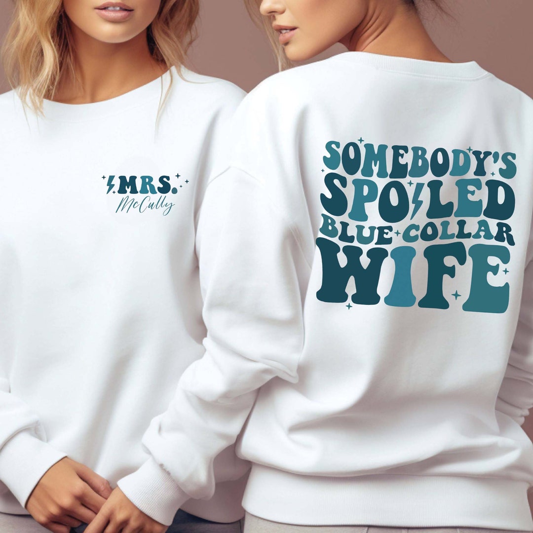 Blue Collar Wives Club Sweatshirt: Spoiled Wife Tee