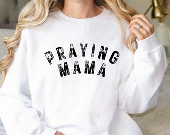 Praying Mama Sweatshirt, Christian Mother Sweatshirt, Christian Mama Sweater, Trendy Religious Mother Sweatshirt, Gift for Mother’s Day