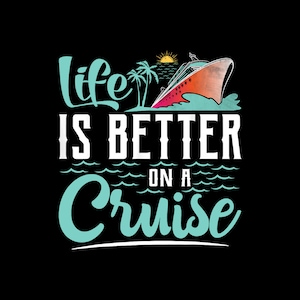 Life Is Better On A Cruise Family Ship Trip Vacation Cruiser Digital PNG