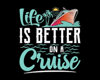 Life Is Better On A Cruise Family Ship Trip Vacation Cruiser Digital PNG