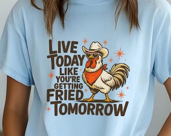 Camiseta divertida de pollo / Vive hoy como si te fueran a freír mañana / Camiseta con gráfico de gallo / Regalo con humor de granja