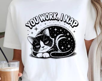 Funny Cat Nap Shirt You Work I Nap, Cute Sleeping Cat T-Shirt, Cat Lover Gift, Lazy Cat Humor Tee, Cozy Introvert Cat Graphic Shirt