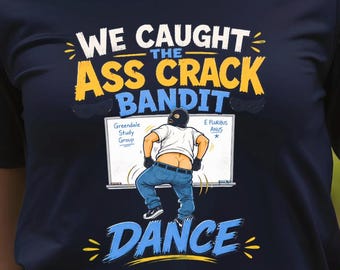 Funny Ass Crack Bandit Shirt, Community Show Tee, Dance Humor Shirt, TV Inspired Joke Shirt, Sarcastic Graphic Tee Gift