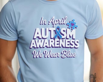 Autism Awareness Shirt We Wear Blue April Tee, Autism Support T-Shirt, Neurodiversity Awareness Shirt, Autism Month Gift Tee
