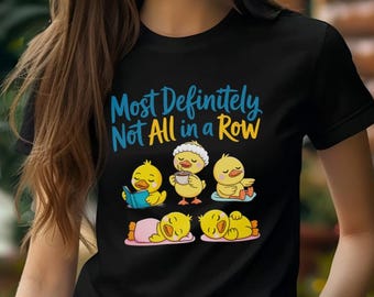 Funny Duck Shirt Most Definitely Not All in a Row Tee, Cute Chaos Humor T-Shirt, ADHD Funny Gift, Relatable Messy Life Shirt