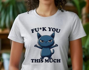 Funny Angry Cat Shirt, FU This Much Cat Tee, Sarcastic Cat Lover Gift, Grumpy Kitty Graphic T-Shirt Humor Tee
