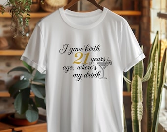 Funny Mom 21st Birthday Shirt I Gave Birth 21 Years Ago Where's My Drink Tee, Proud Mom Gift, 21st Birthday Party Shirt