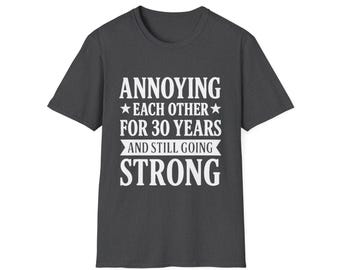 Funny 30th Anniversary Shirt Annoying Each Other for 30 Years Tee, Marriage Humor Gift, Couples Anniversary T-Shirt Funny Gift