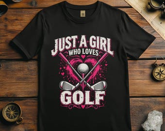 Golf Shirt, Funny Golf Shirt, Golf Tshirt, Just a Girl Who Loves Golf, Funny Golfer Shirt, Golf Humor Tee