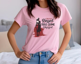 Stressed Blessed True Crime Obsessed T-Shirt, Unisex Casual Tee