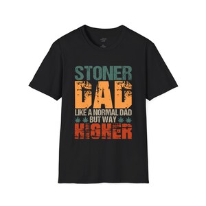 Stoner Dad T-Shirt, Comfortable Tee, Stylish Dad Shirt, Cotton Stoner Shirt, Stoner Apparel, Father's Day Gift, Dad Gift Black