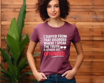 Funny Offended T-Shirt, Funny Truth Quote T-Shirt, Humor Shirt, Gift for Friends, Birthday Gift Ideas, Unisex Tees