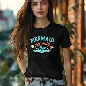 Mermaid Off Duty T-Shirt, Mermaid Summer Tee, Beach Shirt, Vacation Apparel, Summer Gift, Nautical Theme, Hot Girl Summer