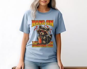Hang On Let Me Overthink This Raccoon T-Shirt | Funny Anxiety Tee | Cute Graphic Shirt | Retro Humor Gift