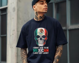 Ich habe nicht darum gebeten, Mexikaner zu sein, ich habe gerade Glück bekommen T-Shirt, mexikanisches stolzes T-Shirt, mexikanisches Schädel-Shirt, Latein-Grafik-T-Stück, spanisches Erbe