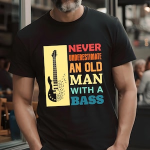 Bass Guitar Player Tee, Never Underestimate an Old Man with a Bass, Musician T-Shirt, Funny Guitar Shirt, Music Lover Tee