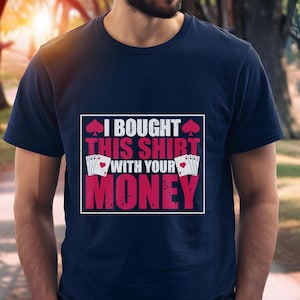 Camiseta engraçada de pôquer, comprei esta camiseta com seu dinheiro, presente perfeito para jogadores de cartas, camiseta engraçada de jogo, camiseta masculina de pôquer