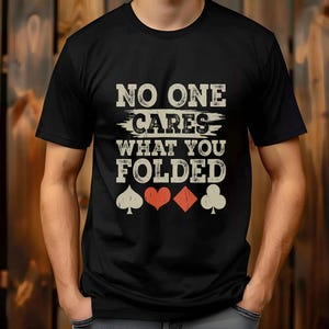Het kan niemand schelen wat je gevouwen pokershirt, grappig uniseks T-shirt voor kaartspelers, Texas Hold'em-T-shirt, cadeau-shirt pokerspeler