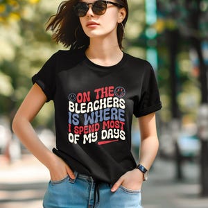 On the Bleachers T-Shirt, Casual Tee for Sports Fans,