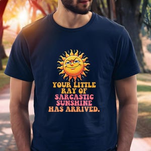Funny Sarcastic Sunshine T-Shirt, Your Little Ray of Sarcastic Sunshine Tee, Sassy Attitude Tee, Quirky Sunshine Tshirt