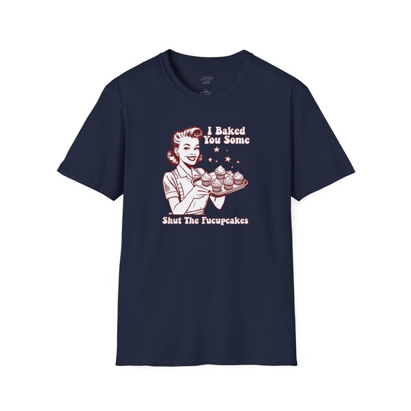 Vintage Baking Humor T-Shirt, 'I Baked You Some Shut The Fucupcakes' Tee