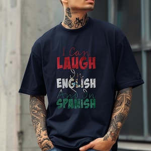 Bilingual Humor T-Shirt, I Can Laugh in English and Spanish, Funny Spanish Shirt, Sarcastic Gift Tee, Mexican Humor Shirt