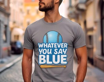 Maglietta blu "Whatever You Say", maglietta da baseball divertente per tifosi e giocatori, maglietta sportiva divertente, maglietta di supporto per arbitri, regali per stadi