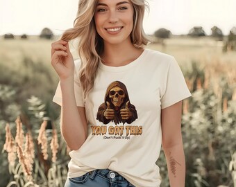 Funny Skull T-Shirt, You Got This (Don't F*ck It Up), Motivation with a Twist, Inspirational Shirt, Skull Graphic Tee, Funny Skeleton Shirt