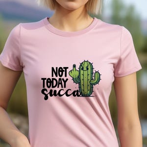 Lustiges Kaktus-T-Shirt, nicht heute Succa, frecher Wüsten-Humor, lustiges Pflanzen-Shirt, Kaktus-Grafik-T-Stück, sarkastisches Humor-T-Stück