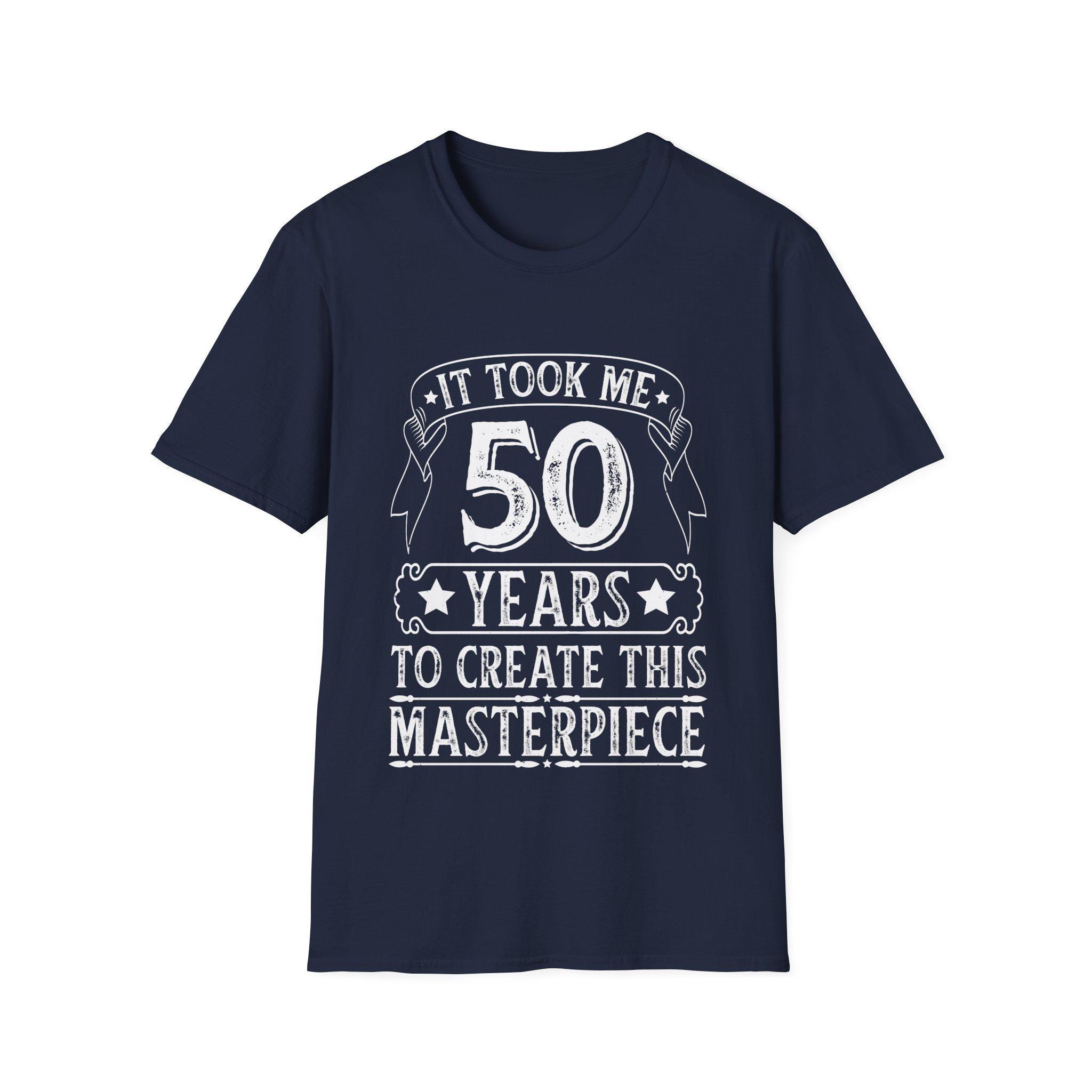 It Took Me 50 Years to Create This Masterpiece T-Shirt, Funny 50th Birthday Shirt, Unisex Milestone Tee, Birthday Gag Gift T-Shirt