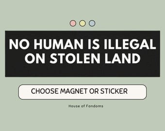 No Human is Illegal on Stolen Land Bumper Sticker, Car Magnet, Car Bumper Sticker Magnet, Bumper Sticker, Political Stickers