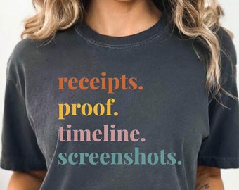 Receipts Proof Timeline Screenshots Comfort Colors Shirt,  Funny Women Gift Tee, Groovy Bella Canvas Shirt, Trending Shirt