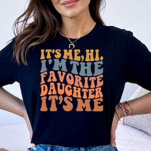 It's Me Hi I'm the Favorite Daughter It's Me Tee, Birthday Gift for Daughter, Gift for Oldest Daughter Tee, Gift for Youngest Daughter Tee