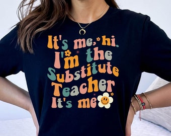 It's Me Hi I'm the Substitute Teacher It's Tee, Best Substitute Teacher Shirt, Cute Substitute Teacher Gift Tshirt, Teacher's Day Gift Tee