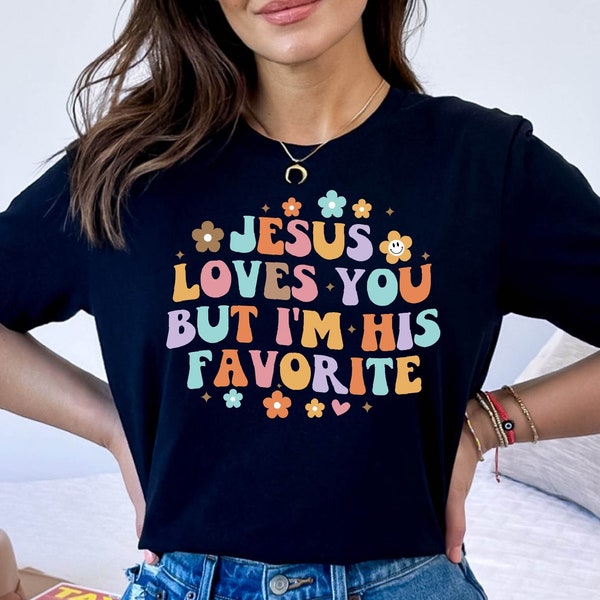 Jesus Loves You But I'm His Favorite Tshirt, Jesus Gift Tshirt, Jesus Loves Women Gift Tee, Jesus Christian Gift Tee, Godly Woman Tee