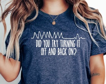 Did You Try Turning It Off Shirt, Tech Humor Tee, IT Support Joke T-Shirt, Geek Unisex Graphic Tee
