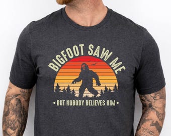 Bigfoot Saw Me T-Shirt, Bigfoot Saw Me But Nobody Believes Him Shirt, Sasquatch Tee, Wildlife Tee, Campers Shirt