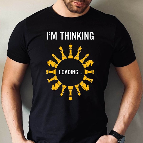 I Am Thinking Chess Pieces Chess Gamer Tee, Chess Dad Shirt, Chess Lover Gift Tee, Funny Chess Daddy Shirt, Father's Day Chess Dad Gift Tee