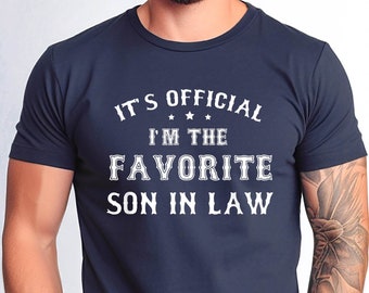 It&#39;s Official I&#39;m the Favorite Son in Law Tshirt, Funny Tee for Son In Law, Best Son In Law Ever Tee, Favorite Son Tee, Birthday for Son Tee