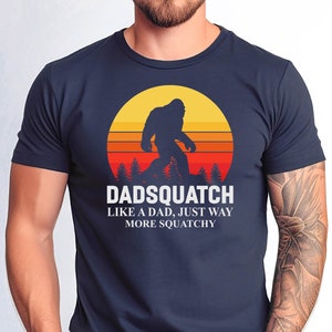 Dadsquatch Like a Dad Tshirt, Just Way More Squatchy Shirt, Bigfoot Squatch Shirt, Father&#39;s Day Papa Squatch Tee