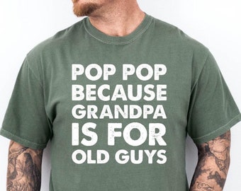 May include: A green t-shirt with white text that reads "Pop Pop because Grandpa is for old guys".