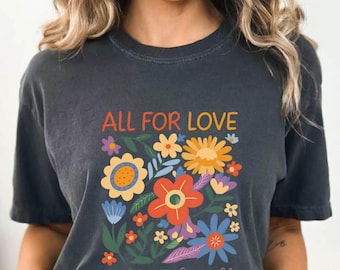 All For Love and Love For All Shirt, Pride Shirt, LGBTQ Shirt, Floral Pride Month Shirt, Love is Love Shirt, Pride Sweatshirt, Pride Shirt