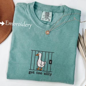 Embroidered Silly Goose Comfort Colors® Shirt, Got Too Silly Embroidered Shirt, Goose Tee, Silly Goose Shirt, Funny Shirt Gift